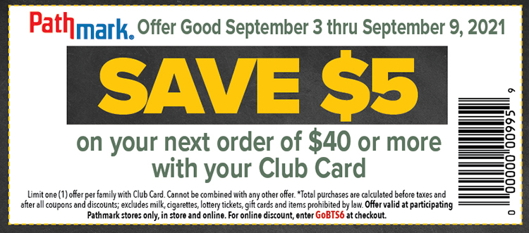 a coupon with text saying, save $5 on your next order of $40 or more with your club card. Offer good September 3rd thru September 9th, 2021